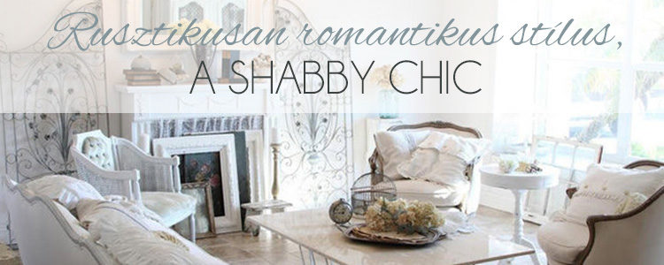 Rusztikusan romantikus stílus, a shabby chic