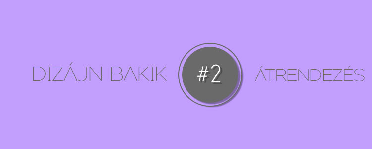 Dizájn Bakik #2 Átrendezés
